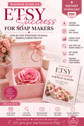 Etsy Success for Soap Makers | Complete Etsy Business Guide for Handmade Soap Sellers | SEO, Branding, Photography & Sales Strategy PDF